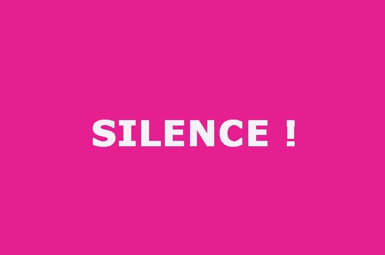 Silence !